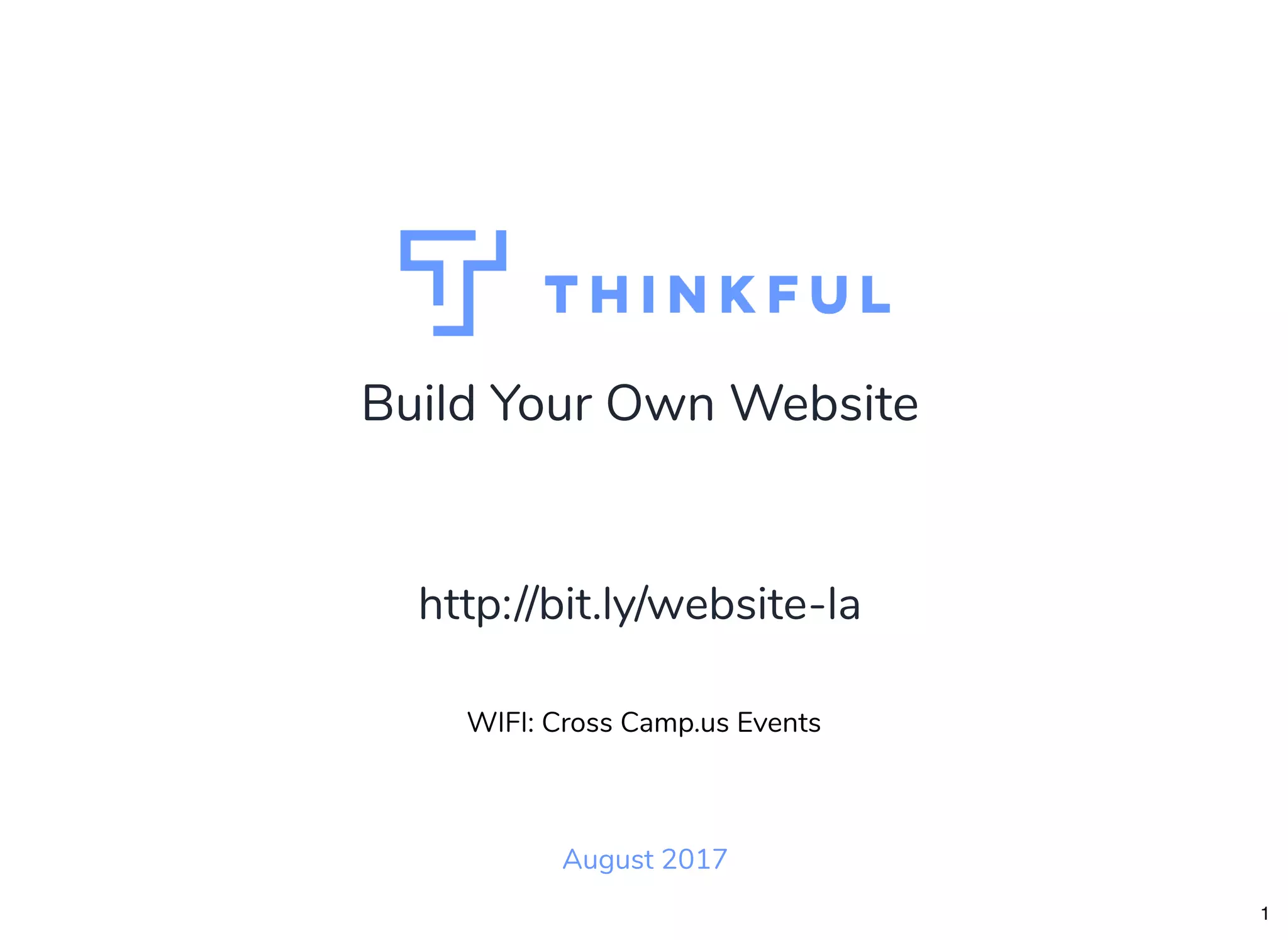 Build Your Own Website August 2017 WIFI: Cross Camp.us Events http://bit.ly/website-la 1 