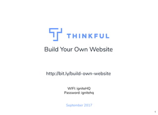 Build Your Own Website
September 2017
WIFI: TGS Guest
Password: visitor384
http://bit.ly/build-own-website
1
 