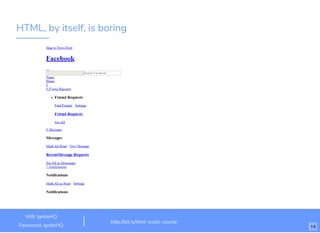 HTML, by itself, is boring
http://bit.ly/html-crash-course
Wiﬁ: IgniteHQ
Password: igniteHQ 14
 