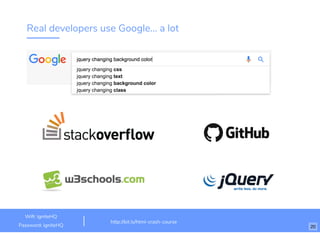 Real developers use Google... a lot
http://bit.ly/html-crash-course
Wiﬁ: IgniteHQ
Password: igniteHQ 20
 