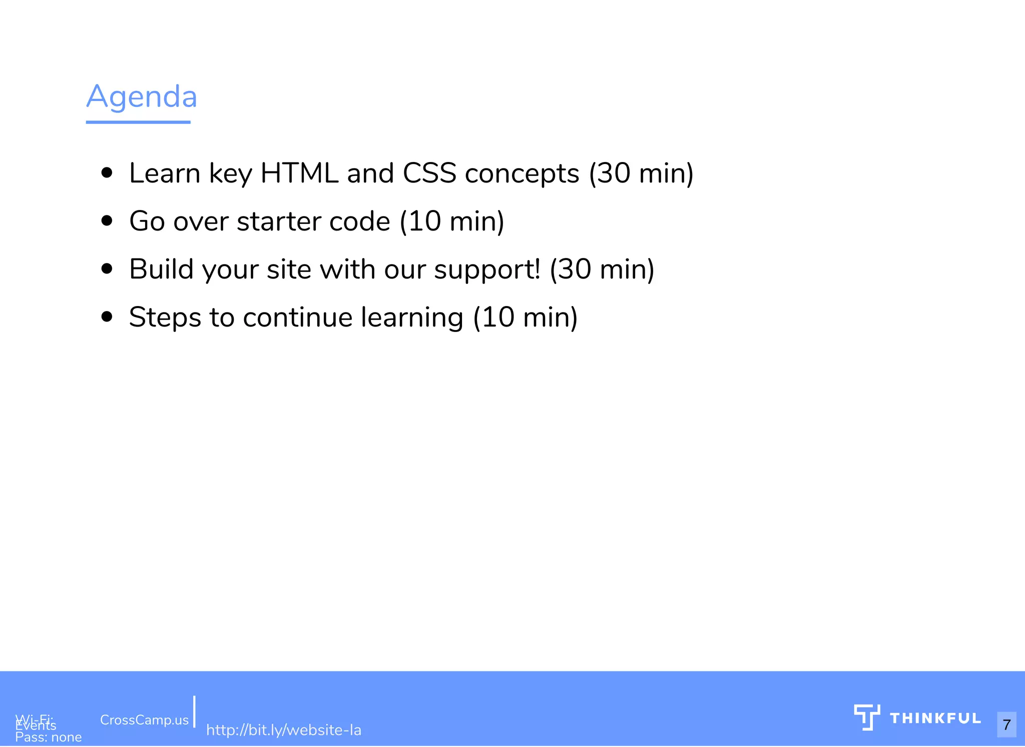 Agenda Learn key HTML and CSS concepts (30 min) Go over starter code (10 min) Build your site with our support! (30 min) Steps to continue learning (10 min) Wi-Fi: Digital Ignition Pass: Countdown54321 bit.ly/build-own-website Wi-Fi: CrossCamp.usEvents Pass: none http://bit.ly/website-la 7 