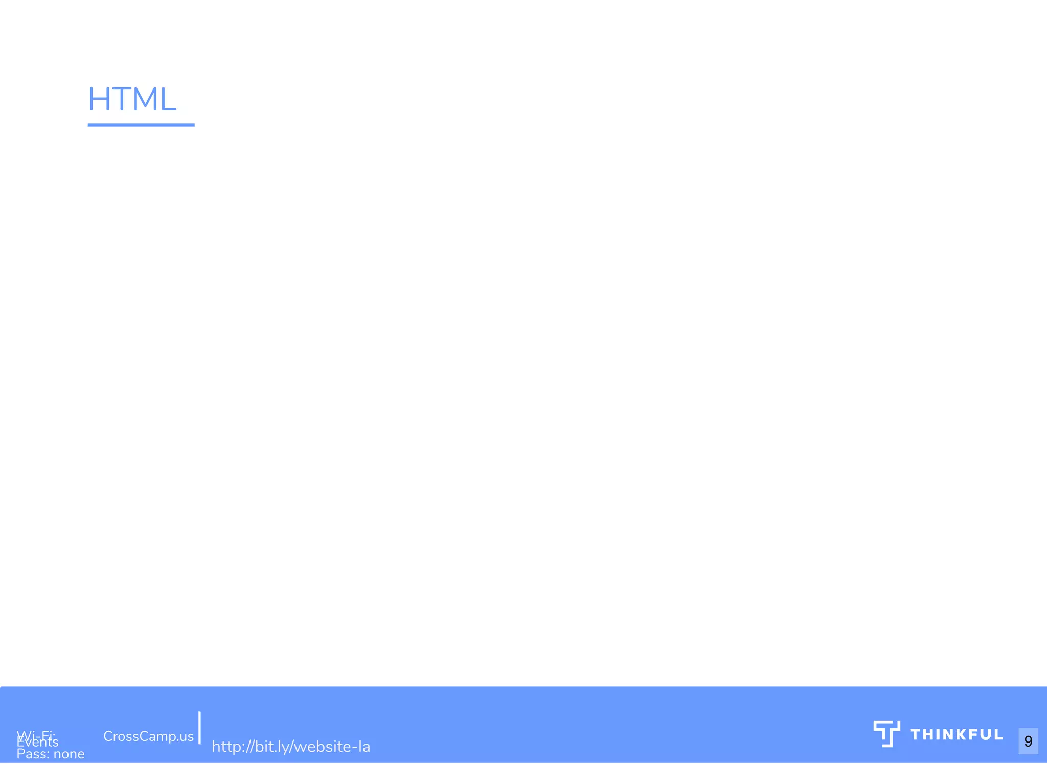 HTML Wi-Fi: Digital Ignition Pass: Countdown54321 bit.ly/build-own-website Wi-Fi: CrossCamp.usEvents Pass: none http://bit.ly/website-la 9 
