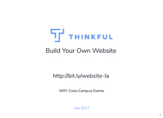 Build Your Own Website
July 2017
WIFI: Cross Camp.us Events
http://bit.ly/website-la
1
 