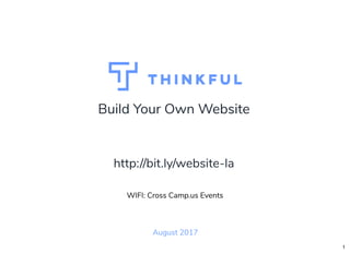 Build Your Own Website
August 2017
WIFI: Cross Camp.us Events
http://bit.ly/website-la
1
 