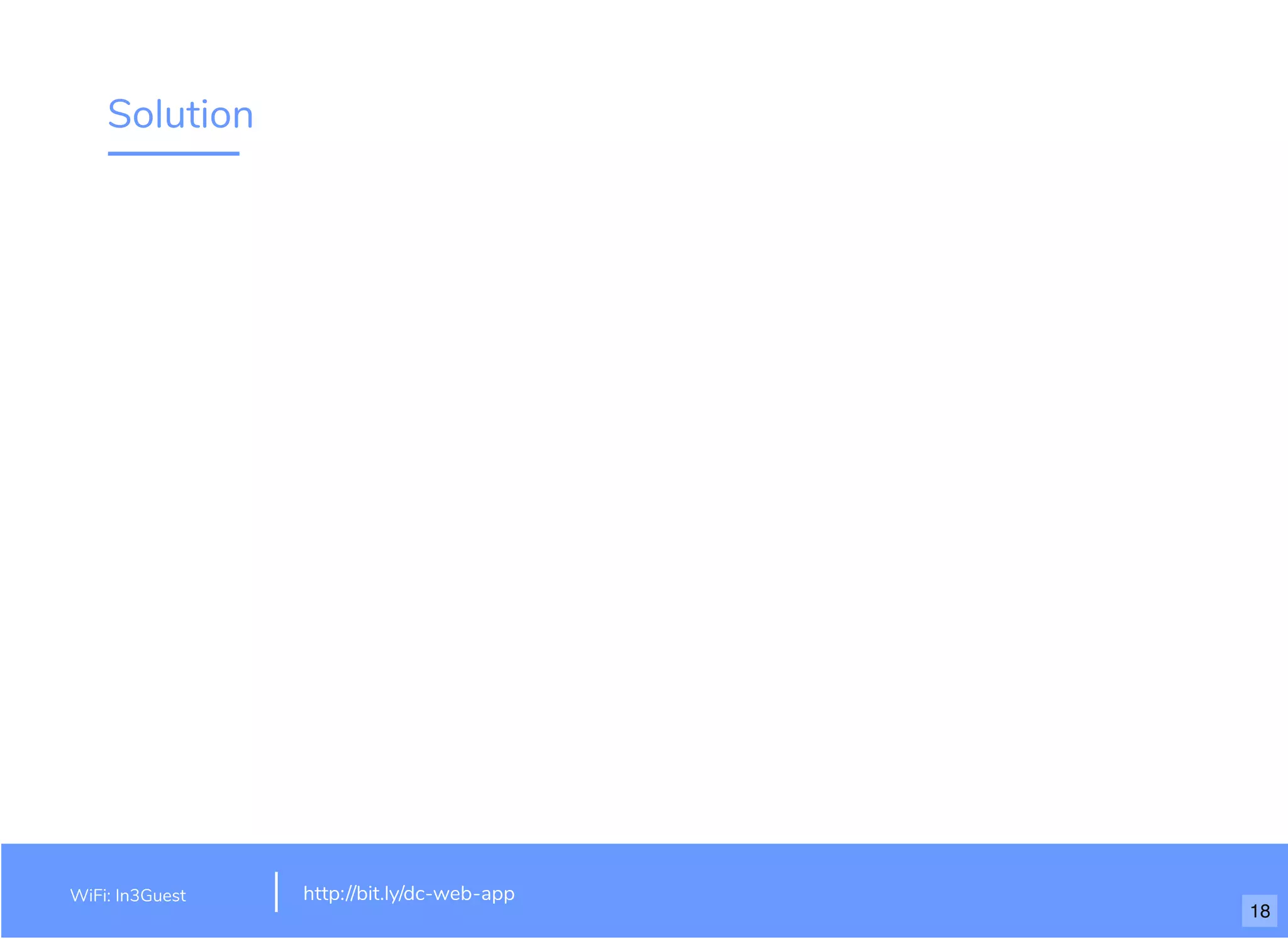 Solution
WiFi: In3Guest http://bit.ly/dc-web-app
18
 
