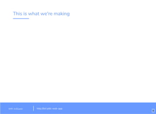 This is what we're making
WiFi: In3Guest http://bit.ly/dc-web-app
6
 