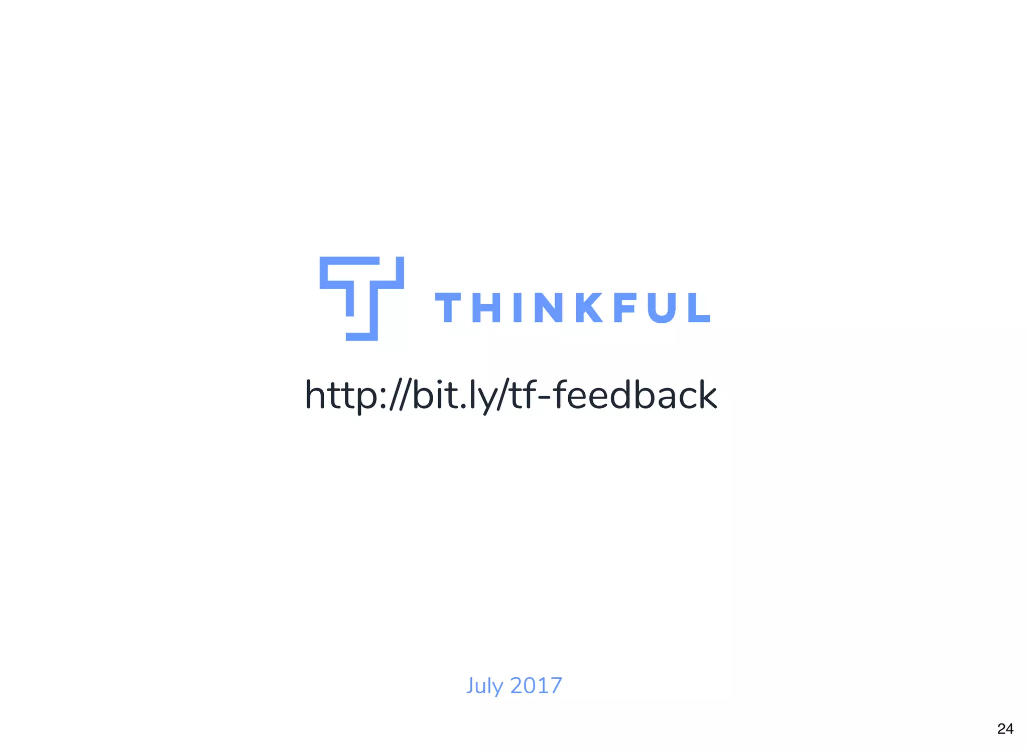 http://bit.ly/tf-feedback
July 2017
24
 