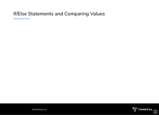If/Else Statements and Comparing Values
bit.ly/introjs-sd
19
 