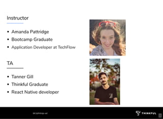 Instructor
Amanda Pattridge 
Bootcamp Graduate
Application Developer at TechFlow
TA
bit.ly/introjs-sd
Tanner Gill
Thinkful Graduate
React Native developer
2
 
