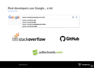 Real developers use Google... a lot
bit.ly/introjs-sd
22
 