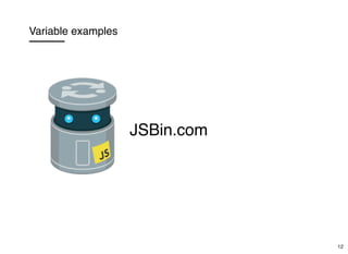Variable examples
JSBin.com
12
 