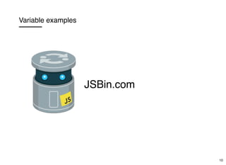 Variable examples
JSBin.com
10
 