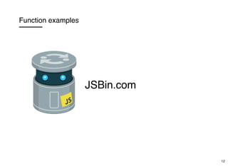 Function examples
JSBin.com
12
 
