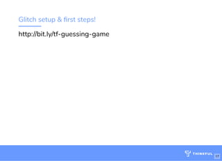 Glitch setup & rst steps!
Wi : MakeOf ces 5Ghz
Password: Internet!23
http://bit.ly/js-game-dc
http://bit.ly/tf-guessing-game
17
 