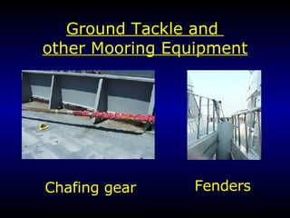 Ground Tackle and  other Mooring Equipment Chafing gear Fenders 