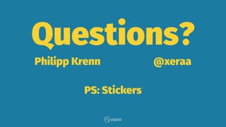 Questions?
Philipp Krenn @xeraa
PS: Stickers
 