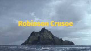 Robinson Crusoe
 