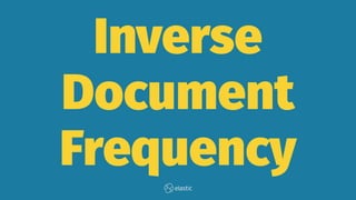 Inverse
Document
Frequency
 