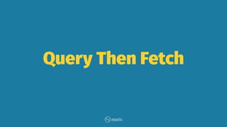 Query Then Fetch
 