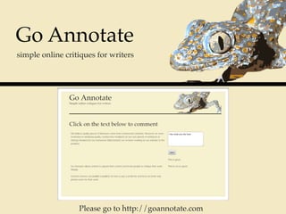 Go Annotate
simple online critiques for writers




                  Please go to http://goannotate.com
 