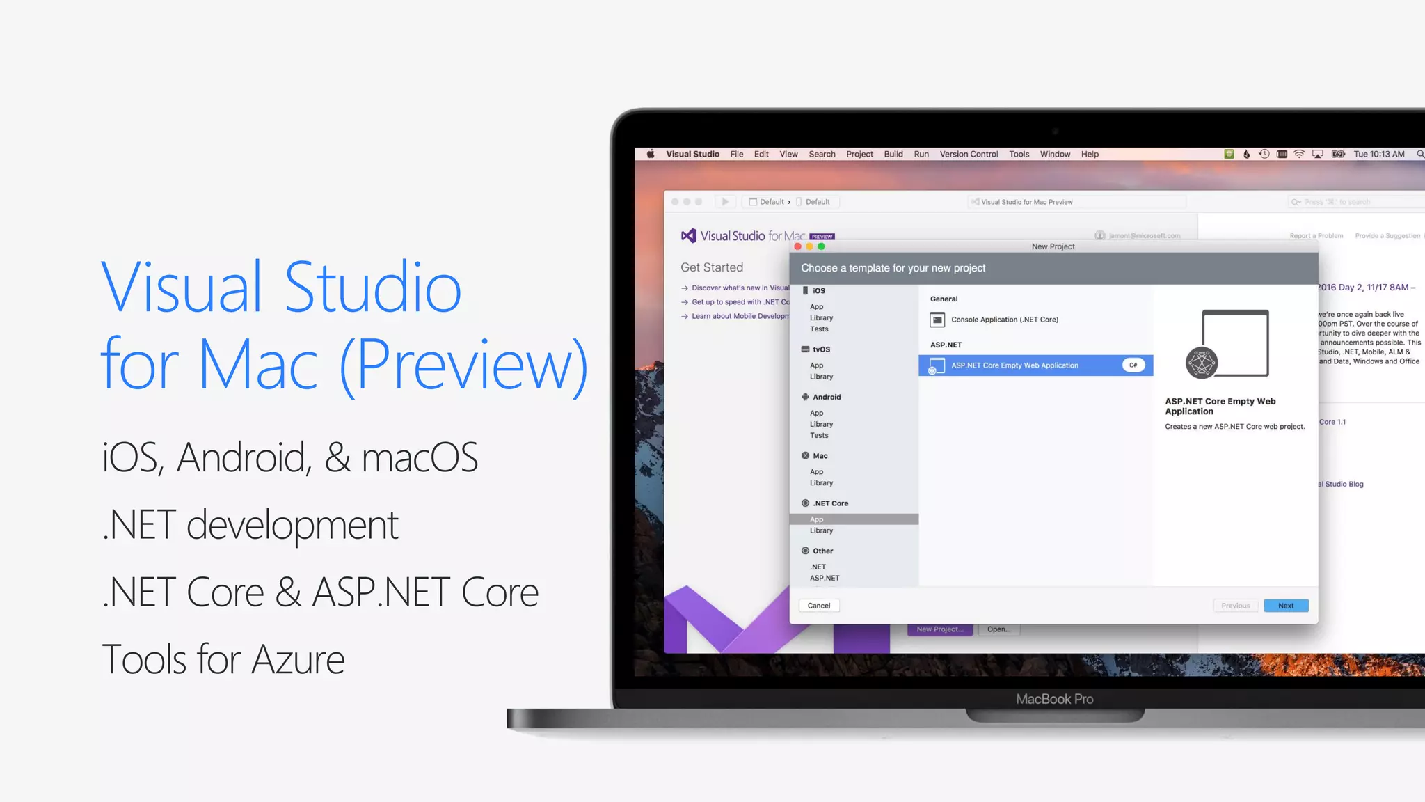 Visual Studio for Mac (Preview) iOS, Android, & macOS .NET development .NET Core & ASP.NET Core Tools for Azure 
