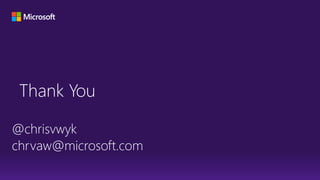 Thank You
@chrisvwyk
chrvaw@microsoft.com
 