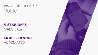 MOBILE DEVOPS
AUTOMATED
5-STAR APPS
MADE EASY
 