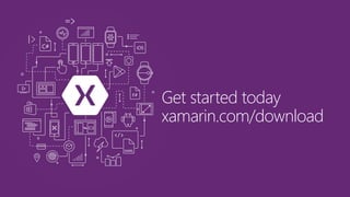 Get started today
xamarin.com/download
 
