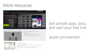Get sample apps, docs,
and start your free trial
azure.com/xamarin
 