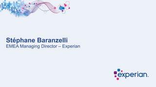 Stéphane Baranzelli
EMEA Managing Director – Experian
 