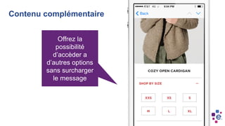 Offrez la
possibilité
d’accèder a
d’autres options
sans surcharger
le message
Contenu complémentaire
 