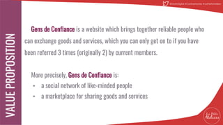 Gens de Confiance is a website which brings together reliable people who
can exchange goods and services, which you can only get on to if you have
been referred 3 times (originally 2) by current members.
More precisely, Gens de Confiance is:
• a social network of like-minded people
• a marketplace for sharing goods and services
8
@MatinDigital #CantineNantes #LesPetitsAteliiers
 