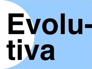 Evolu-
tiva
 