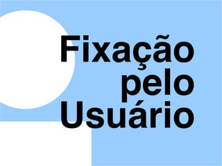 Fixação
pelo
Usuário
 