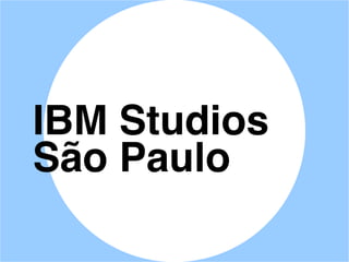 IBM Studios
São Paulo
 