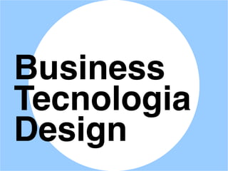 Business
Tecnologia
Design
 
