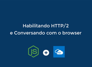 Habilitando HTTP/2 e Conversando com o browser (Azure)