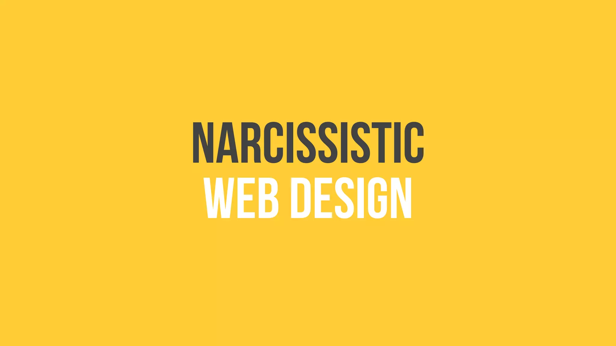Narcissistic
web design
 