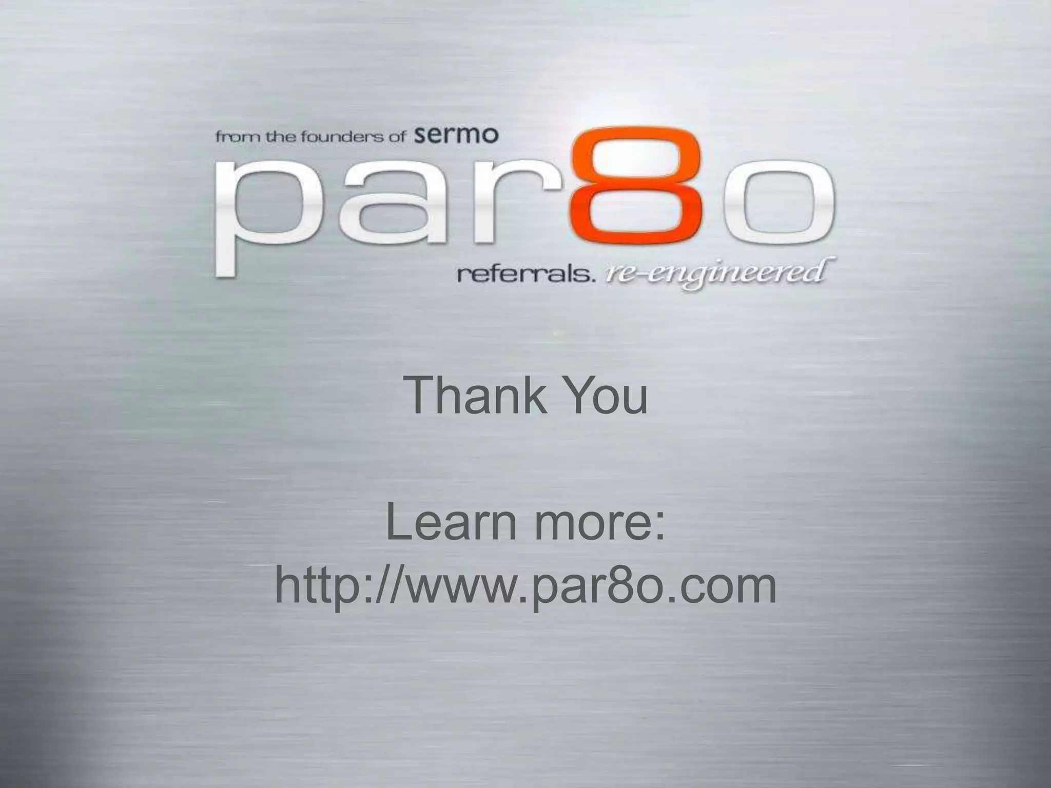 par8o, Inc.
     Thank You

      Learn more:
http://www.par8o.com


                       2011 Confidential | 24
 