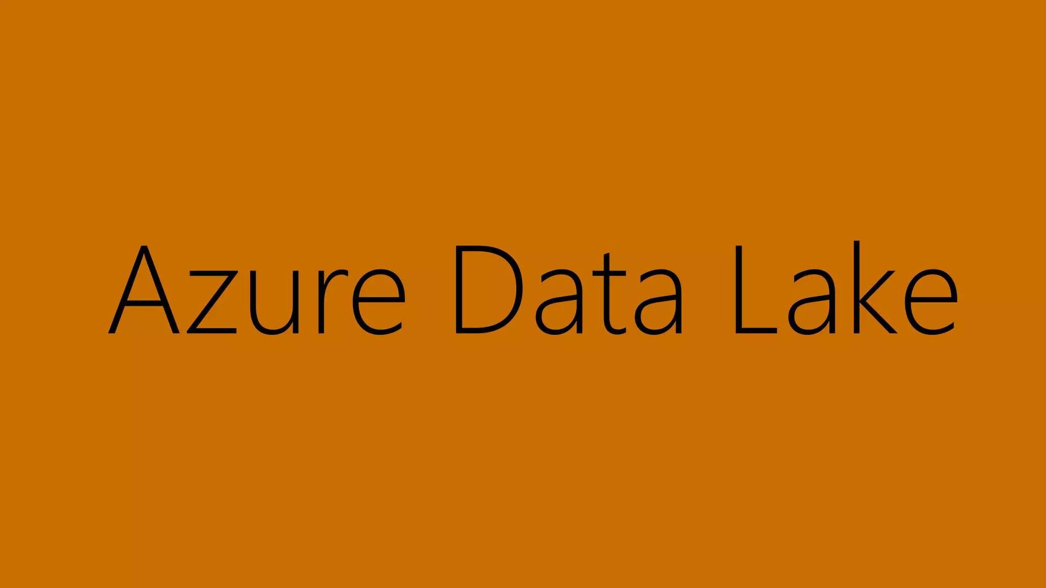 Azure Data Lake
 