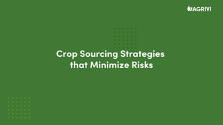 Crop Sourcing Strategies
that Minimize Risks
 