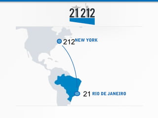 212
  NEW YORK




      21 RIO DE JANEIRO
 