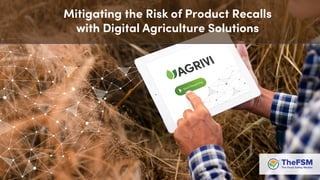 Mitigating the Risk of Product Recalls
with Digital Agriculture Solutions
 
