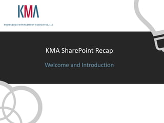 KMA SharePoint Recap
Welcome and Introduction
 