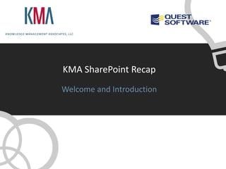 KMA SharePoint Recap
Welcome and Introduction
 