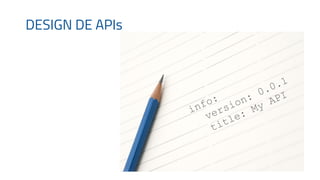 DESIGN DE APIs
info:
version: 0.0.1
title: My API
 