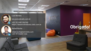 Luis Moraes
luis.junior@cielo.com.br
+55 19 9 98118-8160
https://desenvolvedores.cielo.com.br
Obrigado!Rafael Rocha
rafael.rocha@sensedia.com
+55 19 9 9649-1506
 