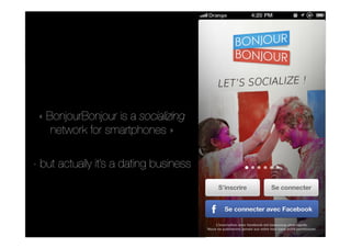 « BonjourBonjour is a socializing
network for smartphones »
- but actually it’s a dating business
 
