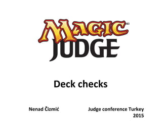 Deck checks
Nenad Čizmić Judge conference Turkey
2015
 