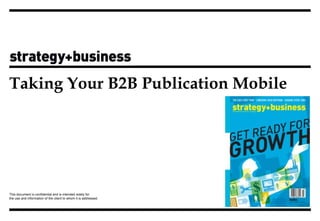 Taking Your B2B Publication Mobile




This document is confidential and is intended solely for
the use and information of the client to whom it is addressed.
 